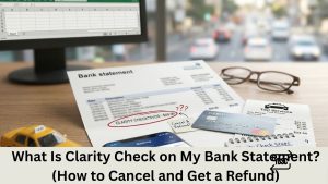 What Is Clarity Check on My Bank Statement (How to Cancel and Get a Refund)
