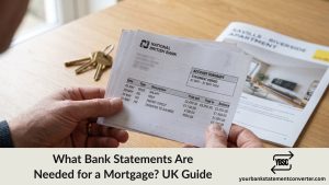 Bank statements gathered as part of a UK mortgage application